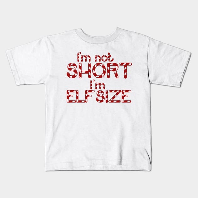 I'm not short I'm elf size christmas shorty Kids T-Shirt by bubbsnugg